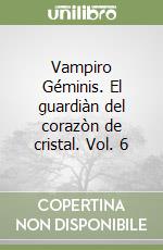 Vampiro Géminis. El guardiàn del corazòn de cristal. Vol. 6 libro