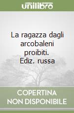 La ragazza dagli arcobaleni proibiti. Ediz. russa libro