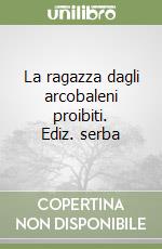 La ragazza dagli arcobaleni proibiti. Ediz. serba libro