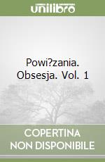 Powi?zania. Obsesja. Vol. 1 libro