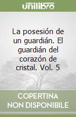 La posesión de un guardián. El guardián del corazón de cristal. Vol. 5 libro