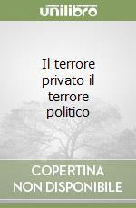 Il terrore privato il terrore politico libro