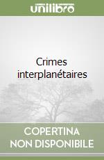 Crimes interplanétaires libro