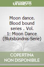 Moon dance. Blood bound series  . Vol. 1: Moon Dance (Blutsbündnis-Serie) libro