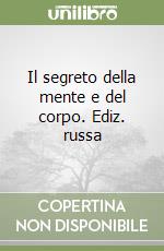 Il segreto della mente e del corpo. Ediz. russa libro