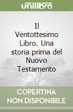 Il Ventottesimo Libro. Una storia prima del Nuovo Testamento libro