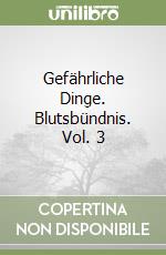 Gefährliche Dinge. Blutsbündnis. Vol. 3 libro