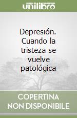 Depresión. Cuando la tristeza se vuelve patológica libro