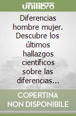 Diferencias hombre mujer. Descubre los últimos hallazgos científicos sobre las diferencias entre mujeres y hombres libro