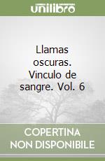 Llamas oscuras. Vinculo de sangre. Vol. 6 libro