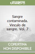 Sangre contaminada. Vinculo de sangre. Vol. 7 libro