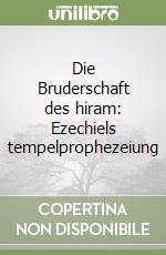 Die Bruderschaft des hiram: Ezechiels tempelprophezeiung libro