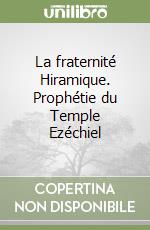 La fraternité Hiramique. Prophétie du Temple Ezéchiel libro