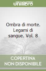 Ombra di morte. Legami di sangue. Vol. 8 libro