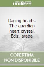 Raging hearts. The guardian heart crystal. Ediz. araba libro