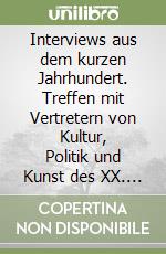 Interviews aus dem kurzen Jahrhundert. Treffen mit Vertretern von Kultur, Politik und Kunst des XX. Jahrhunderts libro