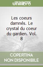 Les coeurs damnés. Le crystal du coeur du gardien. Vol. 8 libro