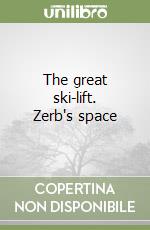 The great ski-lift. Zerb's space