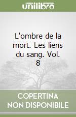 L'ombre de la mort. Les liens du sang. Vol. 8 libro