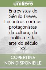 Entrevistas do Século Breve. Encontros com os protagonistas da cultura, da política e da arte do século XX libro