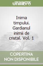 Inima timpului. Gardianul inimii de cristal. Vol. 1 libro