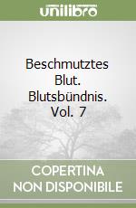 Beschmutztes Blut. Blutsbündnis. Vol. 7 libro