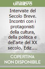 Interviste del Secolo Breve. Incontri con i protagonisti della cultura, della politica e dell'arte del XX secolo. Ediz. russa libro
