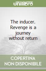 The inducer. Revenge is a journey without return