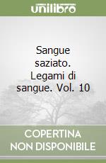 Sangue saziato. Legami di sangue. Vol. 10 libro