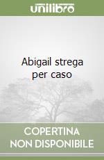 Abigail strega per caso