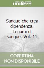 Sangue che crea dipendenza. Legami di sangue. Vol. 11 libro