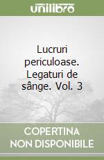 Lucruri periculoase. Legaturi de sânge. Vol. 3 libro