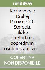 Rozhovory z Druhej Polovice 20. Storocia. Blízke stretnutia s poprednymi osobnostami zo sveta politiky, kultúry a umenia
