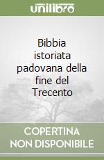 Bibbia istoriata padovana della fine del Trecento libro