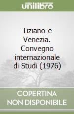 Tiziano e Venezia. Convegno internazionale di Studi (1976) libro