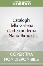 Cataloghi della Galleria d'arte moderna Mario Rimoldi libro