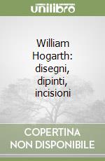 William Hogarth: disegni, dipinti, incisioni