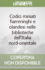 Codici miniati fiamminghi e olandesi nelle biblioteche dell'Italia nord-orientale