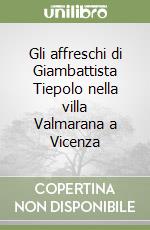 Gli affreschi di Giambattista Tiepolo nella villa Valmarana a Vicenza libro