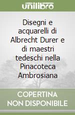 Disegni e acquarelli di Albrecht Durer e di maestri tedeschi nella Pinacoteca Ambrosiana libro