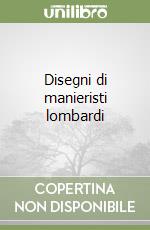 Disegni di manieristi lombardi libro