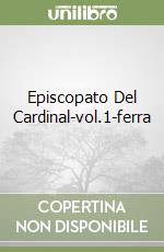 Episcopato Del Cardinal-vol.1-ferra