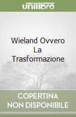 Wieland Ovvero La Trasformazione