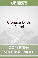 Cronaca Di Un Safari libro