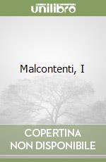 Malcontenti, I