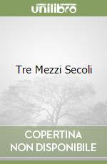 Tre Mezzi Secoli libro