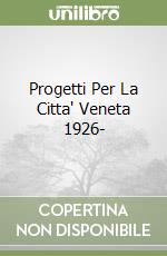 Progetti Per La Citta' Veneta 1926- libro