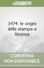 1474: le origini della stampa a Vicenza libro