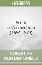 Scritti sull'architettura (1554-1579) libro