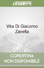 Vita Di Giacomo Zanella libro